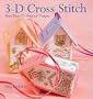 3-D Cross Stitch: More Than 25 Original Designs
