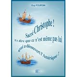 Sacr� Christophe ! Et dire que ce n'est m�me pas lui qui a d�couvert l'Am�rique !par Guy Poursin