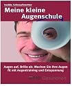 Meine kleine Augenschule: Augen auf &ndash; Brille ab: Machen Sie Ihre Augen fit mit Sehtraining und Entspannung! Ihre Brille muss kein Schicksal sein