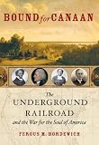 Bound for Canaan : The Underground Railroad and the War for the Soul of America
