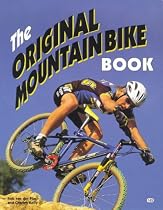 The Original Mountain Bike Book: Choosing, Riding and Maintaining the Off-road Bicycle (Bicycle Books)