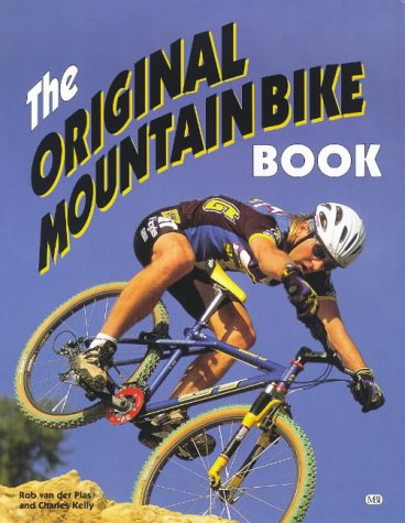 The Original Mountain Bike Book: Choosing, Riding and Maintaining the Off-road Bicycle (Bicycle Books)