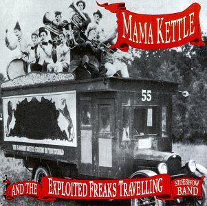 CD-Charts  Search : Mama Kettle and the Exploited Freaks Travelling Sideshow Band