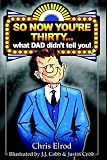 So Now You're Thirty What Dad Didn't Tell You!