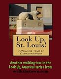 A Walking Tour of St. Louis - Downtown West (Look Up, America!)