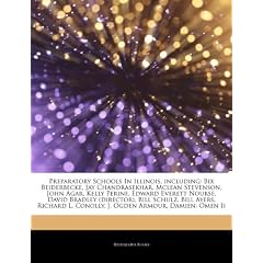 Articles on Preparatory Schools in Illinois, Including: Bix Beiderbecke, Jay Chandrasekhar, McLean Stevenson, John Agar, Kelly Perine, Edward Everett
