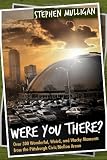Were You There?: Over 300 Wonderful, Weird, and Wacky Moments from the Pittsburgh Civic/Mellon Arena
