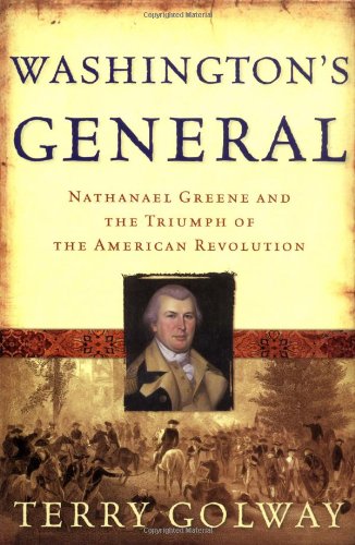 Washington's General: Nathanael Greene and the Triumph of the American Revolution, by Terry Golway Washington's General: Nathanael Greene and the Triumph of the American Revolution, by Terry Golway