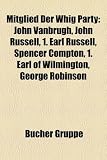 Produkt-Bild: Mitglied Der Whig Party: John Vanbrugh, John Russell, 1. Earl Russell, Spencer Compton, 1. Earl of Wilmington, George Robinson