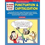 No Boring Practice, Please Punctuation and Capitalization: Reproducible Practice Pages PLUS Easy-to-Score Quizzes That Reinforce the Correct Use of ... Apostrophes, and More (Teaching Resources)