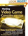 Hacking Video Game Consoles: Turn Your Old Videogame Systems into Awesome New Portables (ExtremeTech)