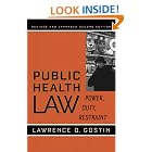 Click here to buy Public Health Law: Power, Duty, Restraint (California Milbank Books on Health and... by Lawrence O. Gostin.