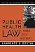 Public Health Law: Power, Duty, Restraint (California/Milbank Books on Health and the Public)