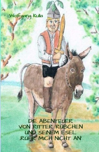 Die Abenteuer von Ritter Rübchen und seinem Esel 'Rühr mich nicht an': Kinderbuch zum Vorlesen ab 5 Jahren und Selberlesen (German Edition)