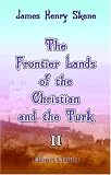 The Frontier Lands of the Christian and the Turk: Comprising Travels in the Regions of the Lower Danube in 1850 and 1851. Volume 2