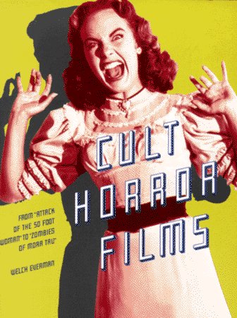 Cult Horror Films: From Attack of the 50 Foot Woman to Zombies of Mora Tau (Citadel Film Series)
 By Welch Everman Cult Horror Films: From Attack of the 50 Foot Woman to Zombies of Mora Tau (Citadel Film Series)
 By Welch Everman