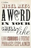 Word in Your Shell-Like: 6,000 Curious and Everyday Phrases Explained