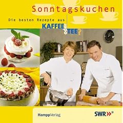 Sonntagskuchen - Die besten Rezepte aus 'Kaffee oder Tee?: Das Buch zur SWR-Fernsehserie