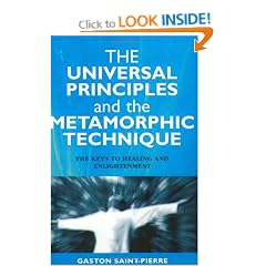 The Universal Principles and the Metamorphic Technique: The Keys to Healing and Enlightenment