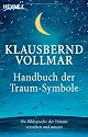 Das Handbuch der Traum-Symbole: Die Bildsprache der Tr&auml;ume verstehen und nutzen