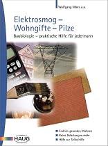 Elektrosmog, Wohngifte, Pilze: Baubiologie - praktische Hilfe f&uuml;r jedermann. Endlich gesundes Wohnen. Keine Belastungen mehr. Hilfe zur Selbsthilfe