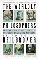 THE WORLDLY PHILOSOPHERS: THE LIVES, TIMES, AND IDEAS OF THE GREAT ECONOMIC THINKERS