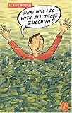 What Will I Do With All Those Zucchini?