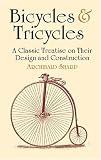 Bicycles & Tricycles: A Classic Treatise on Their Design and Construction
