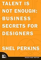 Talent Is Not Enough: Business Secrets For Designers Talent Is Not Enough: Business Secrets For Designers