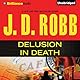 Delusion In Death: In Death, Book 35