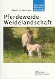 Pferdeweide-Weidelandschaft: Kulturgeschichtliche, oekologische und tiermedizinische Zusammenhaenge - Lf u. Hb