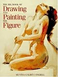 The Big Book of Drawing and Painting the Figure