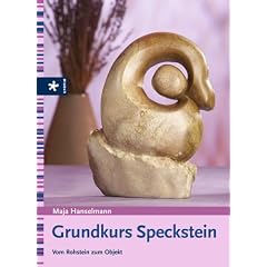 Grundkurs Speckstein. Vom Rohstein zum Objekt