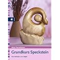 Grundkurs Speckstein. Vom Rohstein zum Objekt