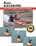 Basic Kayaking: All the Skills and Gear You Need to Get Started (How To Basics)