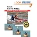Basic Kayaking: All the Skills and Gear You Need to Get Started (How To Basics)