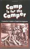 Camp Is for the Camper: A Counselors Guide to Youth Development
