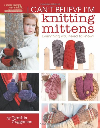 I Can't Believe I'm Knitting Mittens (Leisure Arts #5293): ICBI Knitting Mittens