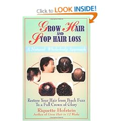 Grow Hair and Stop Hair Loss: Restore Your Hair from Peach Fuzz to a Full Crown of Glory : A Natural, Whole-Body Approach