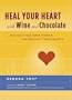 Heal Your Heart with Wine and Chocolate: ...and 99 Other Ways Women Can Protect Their Hearts