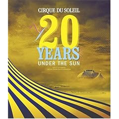 Cirque Du Soleil: 20 Years Under the Sun - An Authorized History