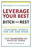 Leverage Your Best, Ditch the Rest - Coaching Secrets for Life and Work