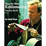 Step-By-Step Knifemaking: You Can Do It!by David Boye