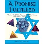 A Promise Fulfilled: Theodor Herzl, Chaim Weitzmann, David Ben-Gurion, and the Creation of the State of Israel book cover