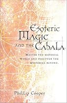 Esoteric Magic and the Cabala: Master the Material World and Discover the Mysteries Beyond (Weiser News)