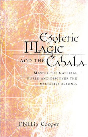 Esoteric Magic and the Cabala: Master the Material World and Discover the Mysteries Beyond (Weiser News)