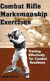 Combat Rifle Marksmanship Exercises: Training Effectively for Combat Readiness