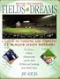 Fields Of Dreams: A Guide to Visiting and Enjoying All 30 Major League Ballparks