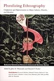Pluralizing Ethnography: Comparison and Representation in Maya Cultures, Histories, and Identities (School of American Research Advanced Seminar Series)