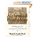 Alchemical Psychology: Old Recipes for Living in a New World